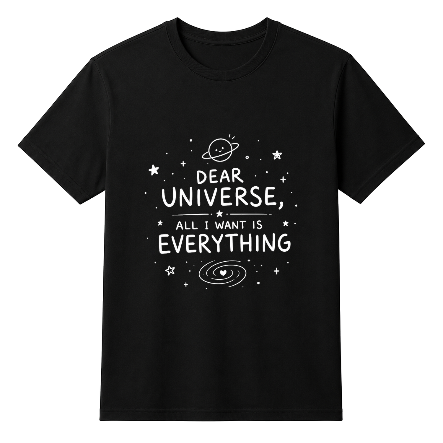Dear Universe all I want is everything — tshirt front